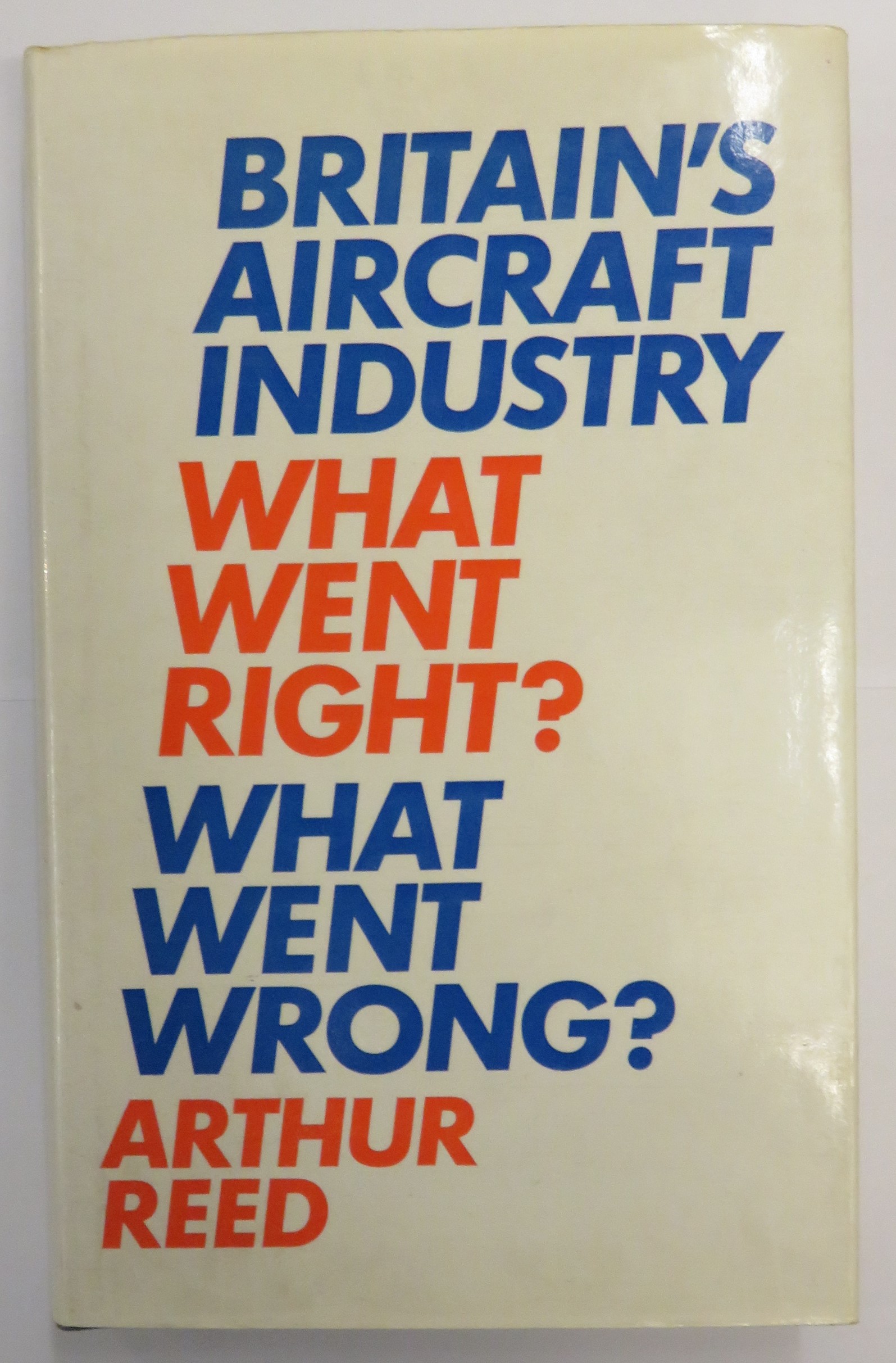 Britain's Aircraft Industry What Went Right? What Went Wrong?