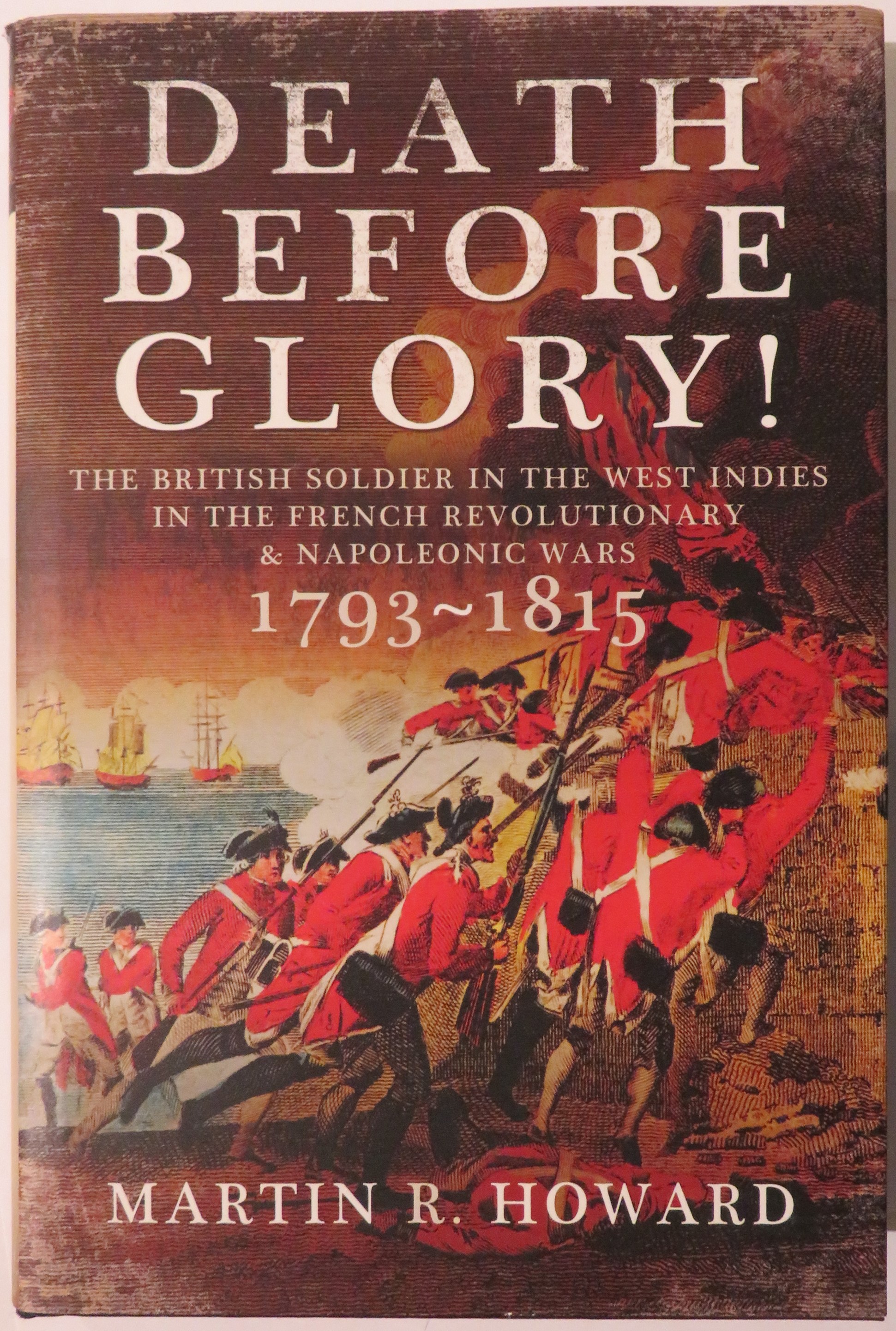 Death Before Glory: The British Soldier in the West Indies in the French Revolutionary & Napoleonic Wars 1793-1815