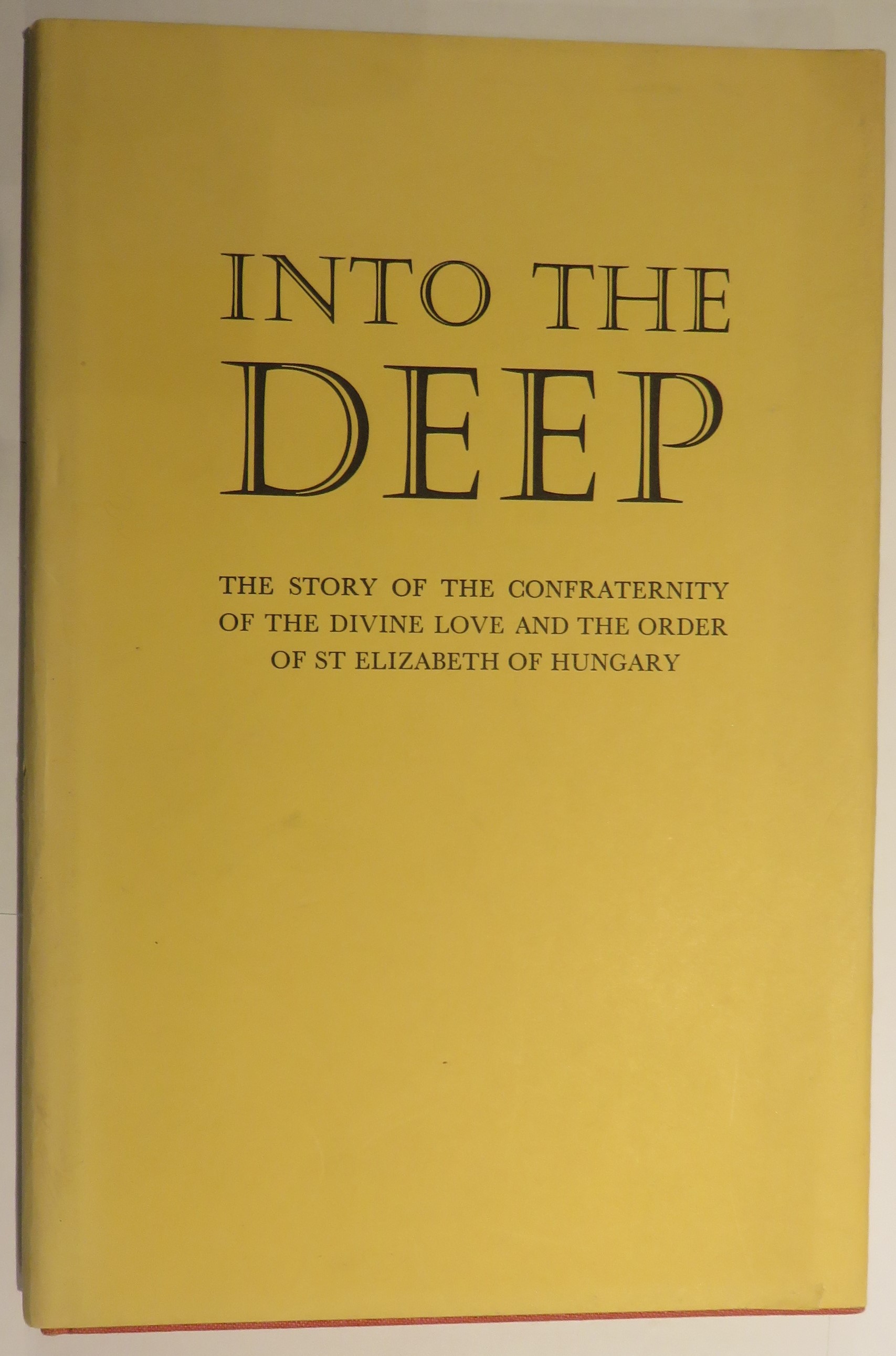 Into The Deep: The story of the confraternity of the divine love and the order of St Elizabeth of Hungary