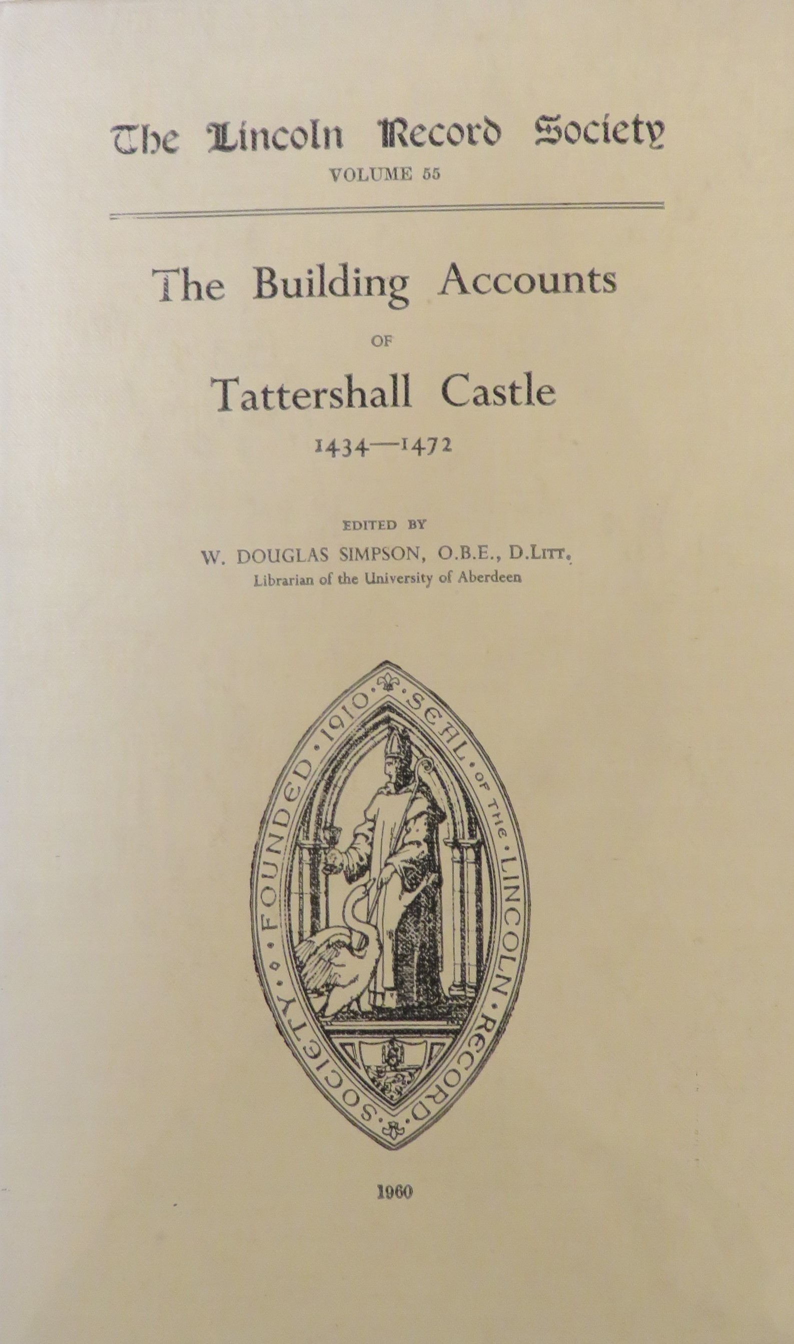 The Lincoln Record Society: Volume 55: The Building Accounts of Tattershall Castle 1434-1472