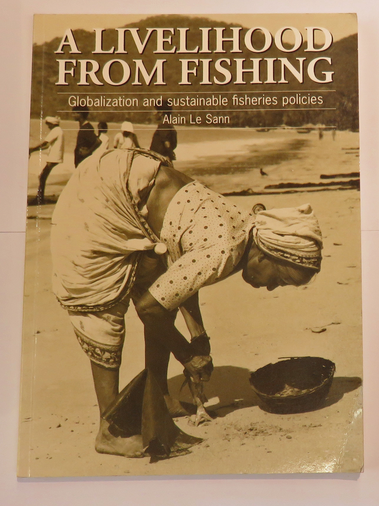 A Livelihood From Fishing Globalization and sustainable fisheries policies 