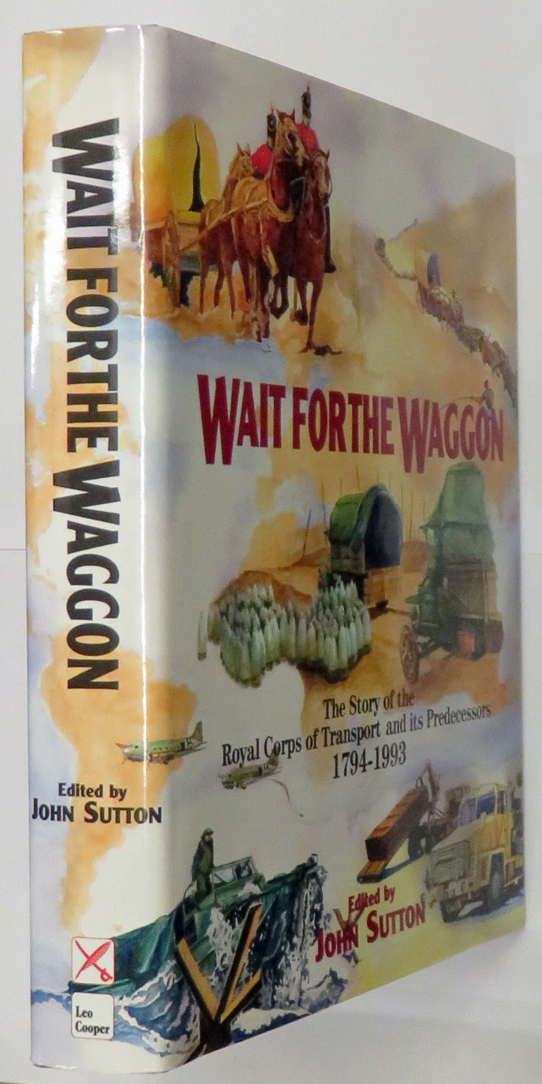 Wait For the Waggon The Story of the Royal Corps of Transport and Its Predecessors 1794-1993