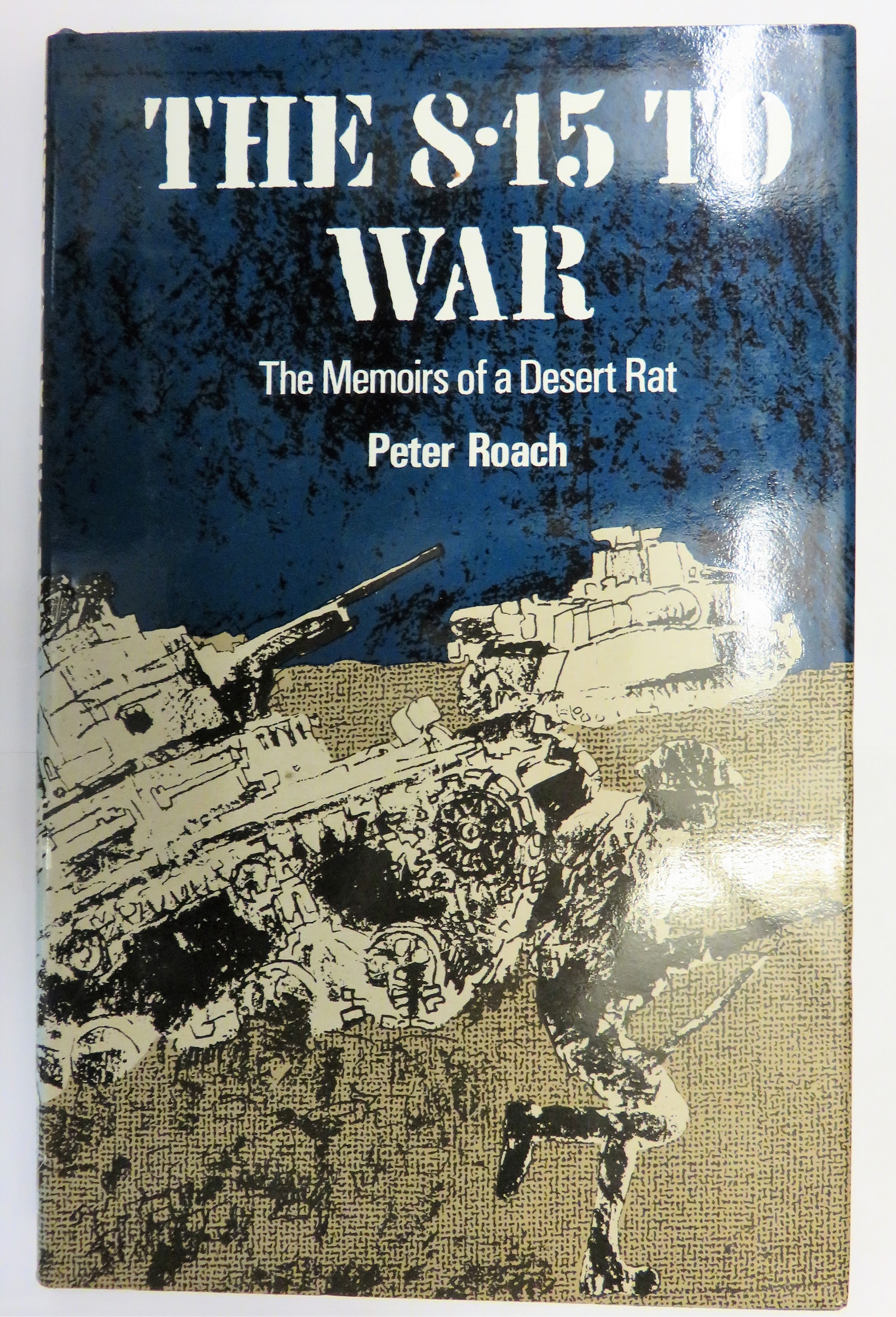 The 8-15 to War- Memoirs of a Desert Rat
