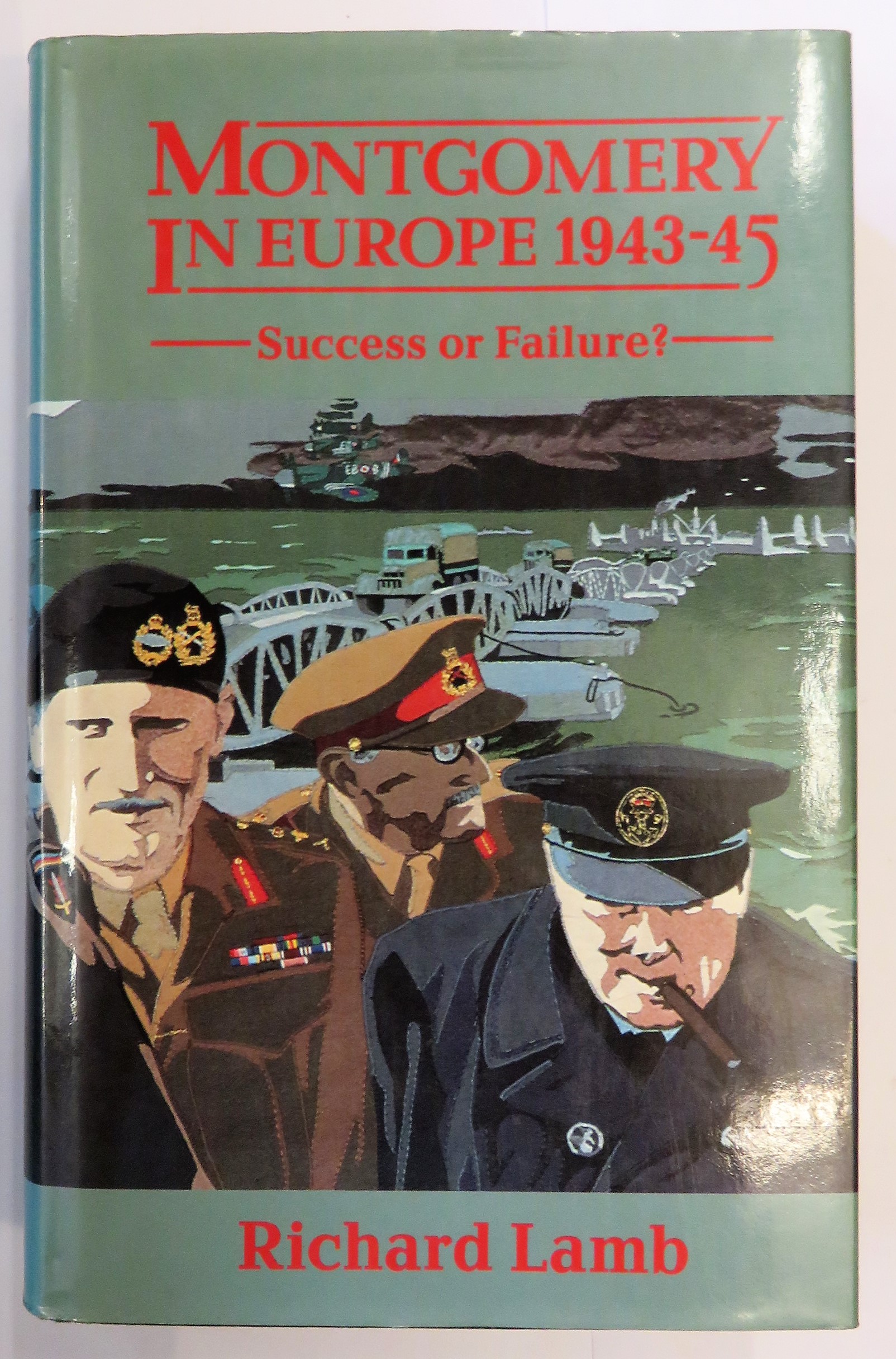 Montgomery in Europe 1943-45: Success or Failure?