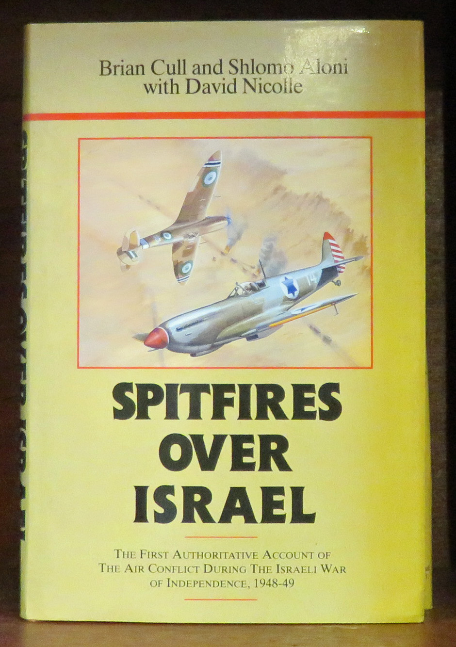Spitfires Over Israel The First Authoritative Account of the Air Conflict During the Israeli War of Independence, 1948-49