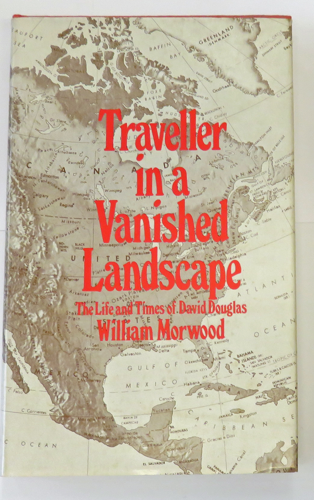 Traveller In A Vanished Landscape The Life And Times Of David Douglas 