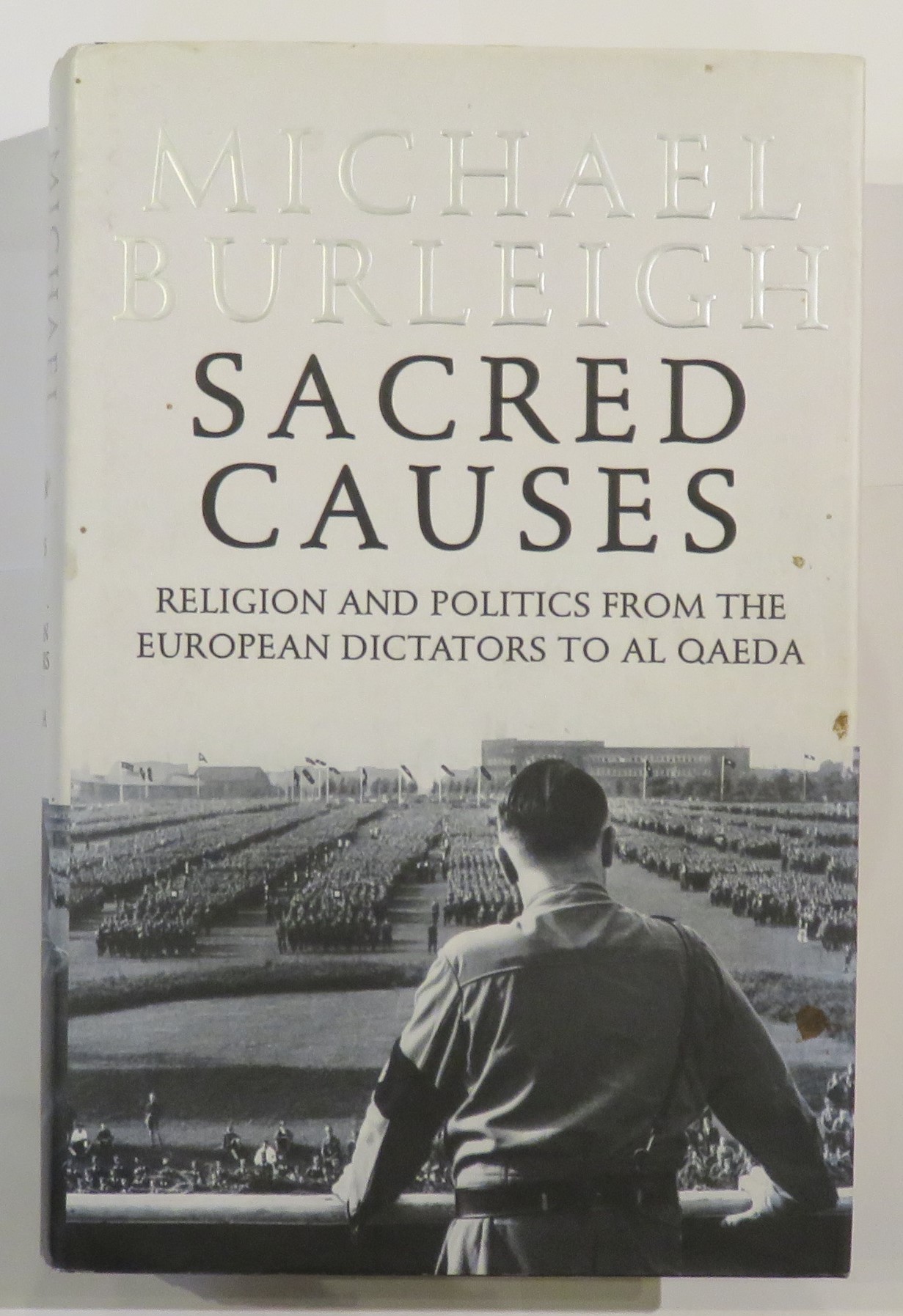 Sacred Causes: Religion and Politics from the European Dictators to Al Qaeda