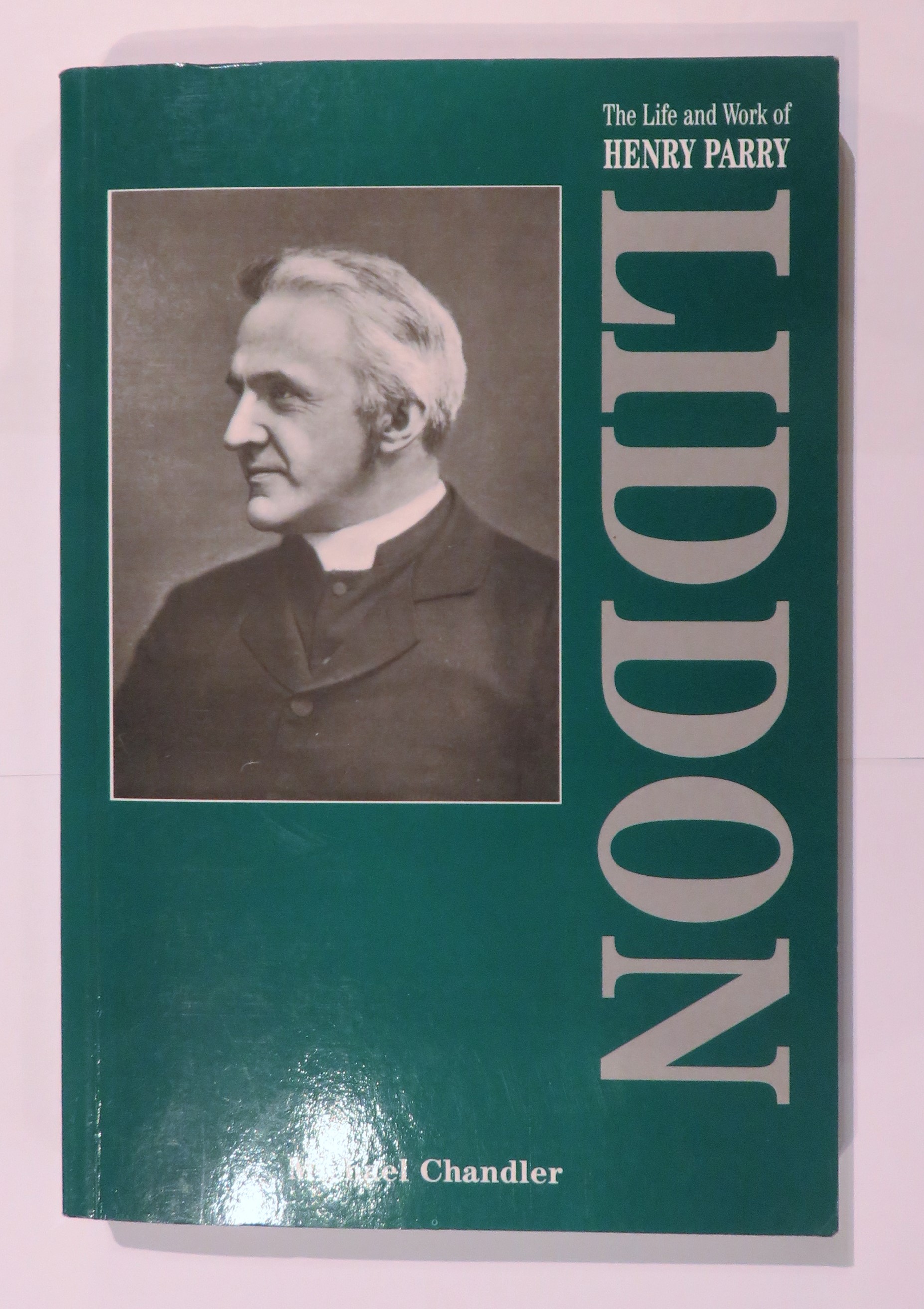The Life and Work of Henry Parry Liddon (1829-1890)