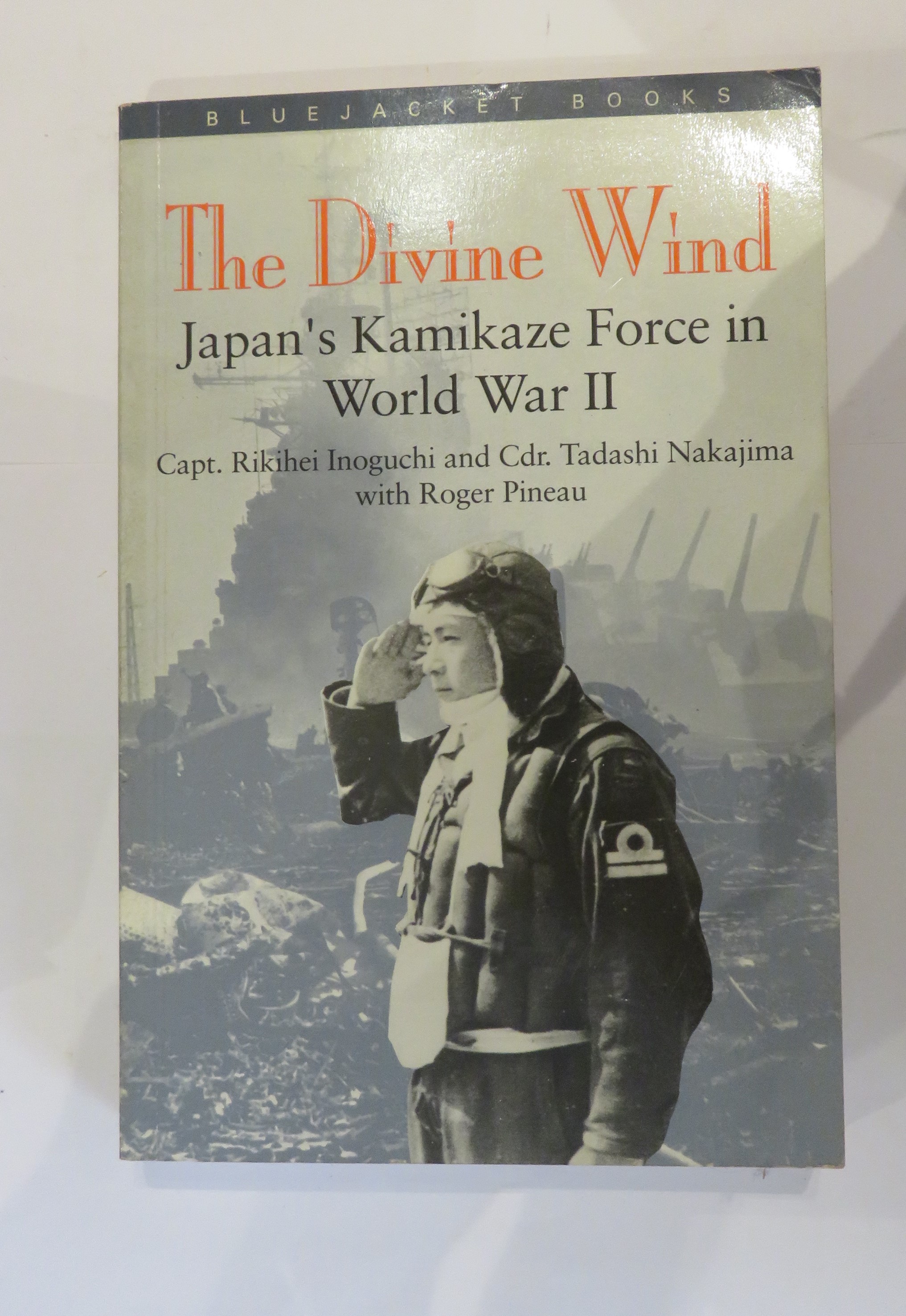 The Divine Wind: Japan's Kamikaze Force in World War II