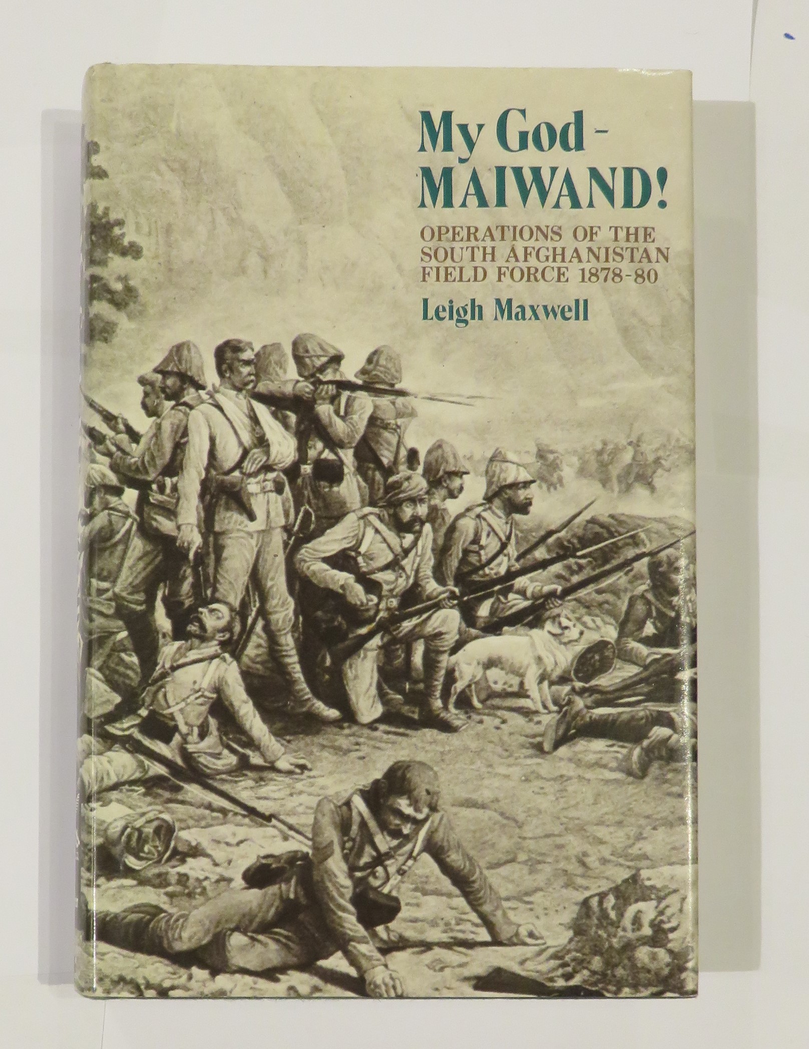 My God - Maiwand! Operations of the South Afghanistan Field Force 1878-80