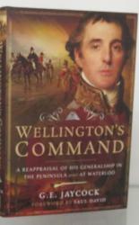 Wellington's Command. A Reappraisal Of His Generalship In The peninsula and At Waterloo 