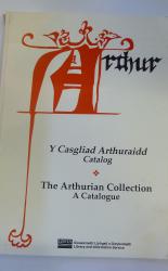  Y Casgliad Arthuraidd Catalog The Arthurian Collection A Catalogue
