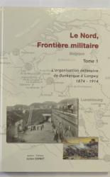 Le Nord, Frontière militaire: L'organisation défensive de Dunkerque à Longwy, 1874 - 1914