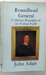 Roundhead General A Military Biography of Sir William Waller 