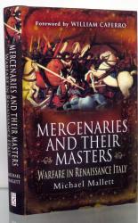 Mercenaries And Their Masters. Warfare In Renaissance Italy 