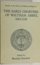 The Early Charters of Waltham Abbey, 1062-1230 Volume 2