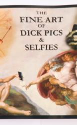 The Fine Art Of Dick Pics & Selfies 