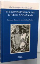 Church of England Record Society Volume 27. The Restoration Of The Church Of England. Canterbury Diocese and the Archbishop's Peculiars 