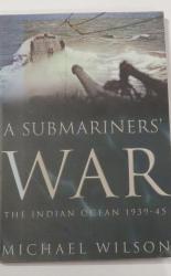 A Submariners' War: The Indian Ocean 1939 - 45