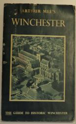 Arthur Mee's Winchester. The Guide To Historic Winchester 