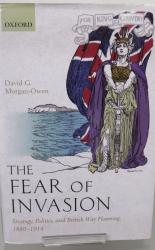 The Fear of Invasion: Strategy, Politics, and British War Planning, 1880-1914