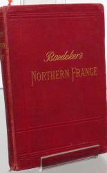 Northern France From Belgium And The English Channel To The Loire Excluding Paris And Its Environs. Handbook For Travellers 