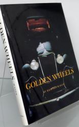 Golden Wheels. The Story of the Automobiles Made in Cleveland and Northeastern Ohio 1892-1932