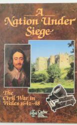 A Nation Under Siege: The Civil War in Wales 1642 - 48