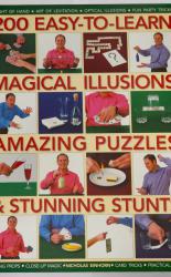200 Easy To Learn Magical Illusions, Amazing Puzzles & Stunning Stunts 