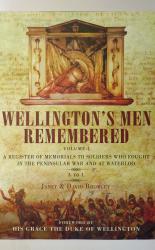 Wellington's Men Remembered. A Register of Memorials to Soldiers Who Served in the Peninsular War and at Waterloo 1808-1815. Volume I A-L.