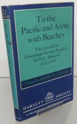 To the Pacific and Arctic with Beechey: The Journal of Lieutenant Goerge Peard of H.M.S. 'Blossom' 1825-1828
