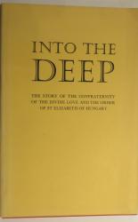 Into The Deep: The story of the confraternity of the divine love and the order of St Elizabeth of Hungary