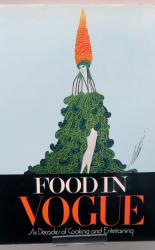 Food In Vogue. Six Decades of Cooking and Entertaining 