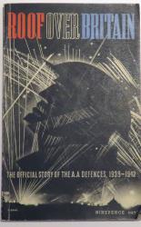 Roof Over Britain. The Official Story Of The A.A. Defences 1939-1942