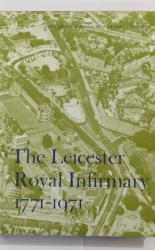 The Leicester Royal Infirmary 1771 - 1971