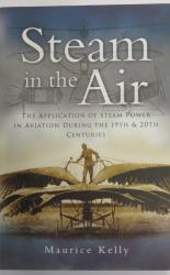 Steam in the Air the Application of Steam Power in Aviation during the 19th and 20th Centuries