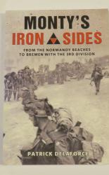 Monty's Iron Sides: From the Normandy Beaches to Bremen with the 3rd Division