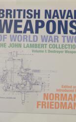 British Naval Weapons Of World War Two, The John Lambert Collection Volume I: Destroyer Weapons