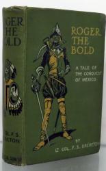 Roger The Bold. A Tale of The Conquest Of Mexico  