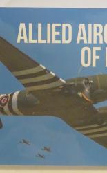 Allied Aircraft of D-Day: A Photographic Guide to the Surviving Aircraft of the Normandy Landings