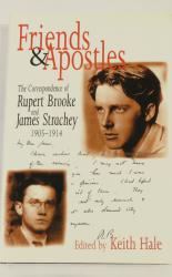 Friends & Apostles: The Correspondence of Rupert Brooke and James Strachey 1905 - 1914
