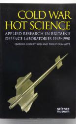 Cold War Hot Science. Applied Research In Britain's Defence Laboratories 1945-1990