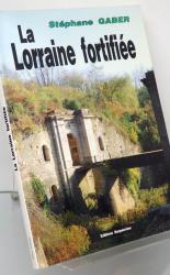 La Lorraine fortifiee 1870-1940 De Sere de Riviers a Maginot 
