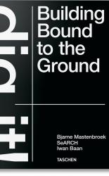 Bjarne Mastenbroek. Dig it! Building Bound to the Ground PRE-ORDER
