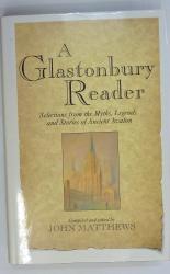 A Glastonbury Reader Selections from the Myths, Legends and Stories of Ancient Avalon